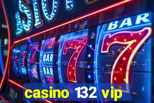 casino 132 vip